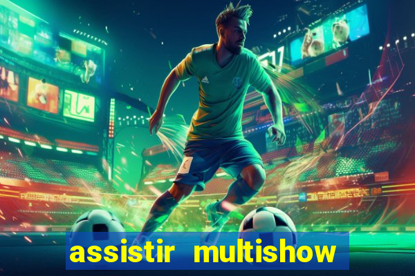 assistir multishow online gratis